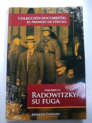 Seller image for Coleccion documental el presidio de Ushuaia. Radowitzky: se fuga Volumen IV for sale by SoferBooks