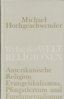 Seller image for Amerikanische Religion. Evangelikalismus, Pfingstlertum und Fundamentalismus. for sale by Fundus-Online GbR Borkert Schwarz Zerfa
