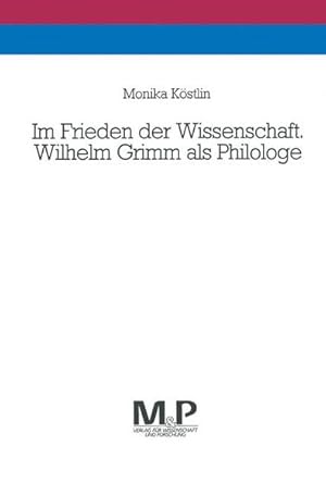 Seller image for Im Frieden der Wissenschaft. Wilhelm Grimm als Philologe. for sale by Antiquariat Thomas Haker GmbH & Co. KG