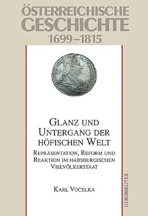 Bild des Verkufers fr sterreichische Geschichte 1699 - 1815. Glanz und Untergang der hfischen Welt. Reprsentation, Reform und Reaktion im habsburgischen Vielvlkerstaat. zum Verkauf von Antiquariat Thomas Haker GmbH & Co. KG