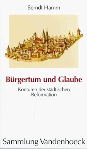 Image du vendeur pour Brgertum und Glaube : Konturen der stdtischen Reformation. mis en vente par Antiquariat Thomas Haker GmbH & Co. KG