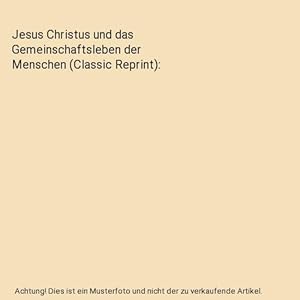 Imagen del vendedor de Jesus Christus und das Gemeinschaftsleben der Menschen (Classic Reprint) a la venta por Buchpark