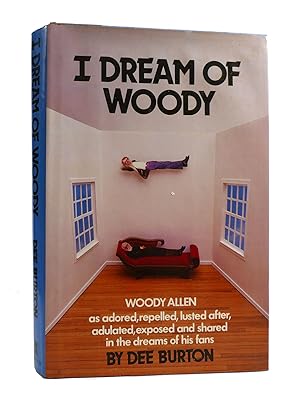 Seller image for I DREAM OF WOODY Woody Allen As Adored, Repelled, Lusted After, Adulated, Exposed and Shared in the Dreams of His Fans for sale by Rare Book Cellar