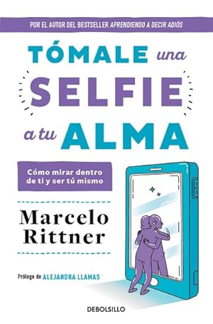 Seller image for Tmale una selfie a tu alma / Take a Soul Selfie : Como mirar dentro de ti y ser tu mismo -Language: Spanish for sale by GreatBookPrices