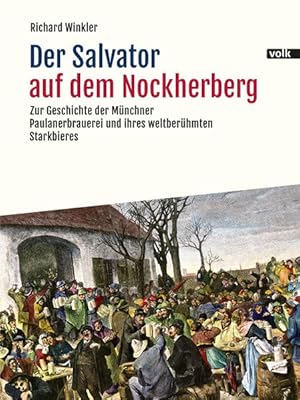 Der Salvator auf dem Nockherberg. Zur Geschichte der Münchner Paulanerbrauerei und ihres weltberü...