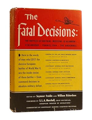 Seller image for THE FATAL DECISIONS: Six Decisive Battles of the Second World War from the Viewpoint of the Vanquished The Battles of Britain - Moscow - El Alamein - Stalingrad - France, 1944 - The Ardennes for sale by Rare Book Cellar