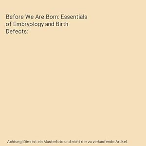 Bild des Verkufers fr Before We Are Born: Essentials of Embryology and Birth Defects zum Verkauf von Buchpark