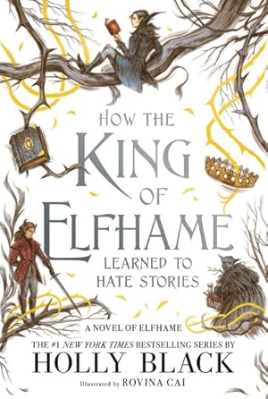 Image du vendeur pour How the King of Elfhame Learned to Hate Stories mis en vente par GreatBookPrices