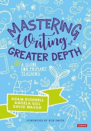 Imagen del vendedor de Mastering Writing at Greater Depth: A guide for primary teaching (Corwin Ltd) a la venta por WeBuyBooks