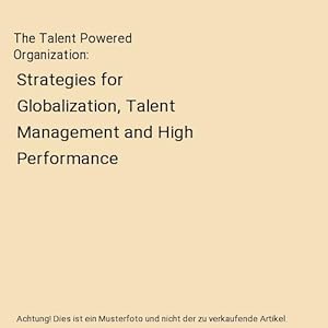 Bild des Verkufers fr The Talent Powered Organization : Strategies for Globalization, Talent Management and High Performance zum Verkauf von Buchpark