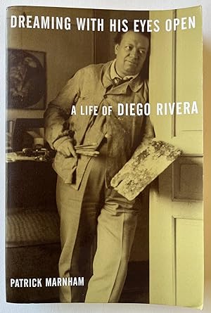 Seller image for Dreaming With His Eyes Open: A Life of Diego Rivera for sale by Bitter Poet Books