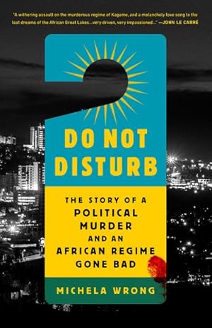 Bild des Verkufers fr Do Not Disturb : The Story of a Political Murder and an African Regime Gone Bad zum Verkauf von AHA-BUCH GmbH