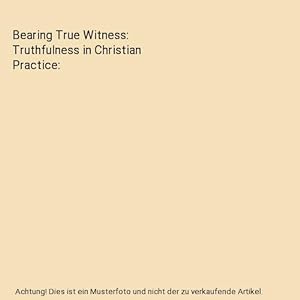 Bild des Verkufers fr Bearing True Witness: Truthfulness in Christian Practice zum Verkauf von Buchpark