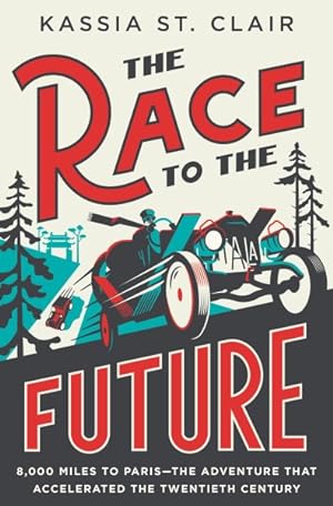 Imagen del vendedor de Race to the Future : 8,000 Miles to Paris - the Adventure That Accelerated the Twentieth Century a la venta por GreatBookPrices