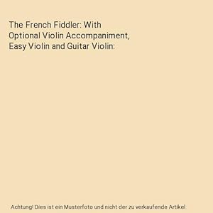 Seller image for The French Fiddler: With Optional Violin Accompaniment, Easy Violin and Guitar Violin for sale by Buchpark