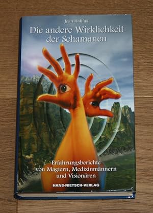 Die andere Wirklichkeit der Schamanen. Erfahrungsberichte von Magiern, Medizinmännern und Visionä...