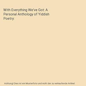 Immagine del venditore per With Everything We've Got: A Personal Anthology of Yiddish Poetry venduto da Buchpark