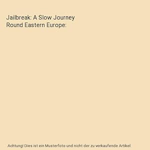 Bild des Verkufers fr Jailbreak: A Slow Journey Round Eastern Europe zum Verkauf von Buchpark