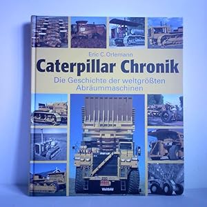 Bild des Verkufers fr Caterpillar Chronik - Die Geschichte der weltgrten Abrummaschinen zum Verkauf von Celler Versandantiquariat