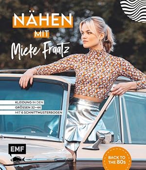 Nähen mit Mieke Fraatz - Back to the 80s Kleidung in den Größen 34-44 - Mit 6 Schnittmusterbogen