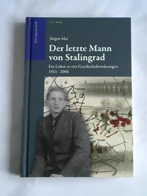 Der letzte Mann von Stalingrad. Ein Leben in vier Gesellschaftsordnungen 1921 - 2006