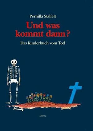 Und was kommt dann? Das Kinderbuch vom Tod