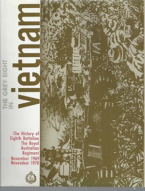 Imagen del vendedor de The Grey Eight in Vietnam: The History of Eighth Battalion the Royal Australian Regiment November 1969-November 1970 a la venta por Elizabeth's Bookshops