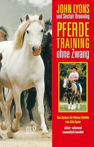 Seller image for Pferdetraining ohne Zwang Das System der kleinen Schritte von John Lyons sicher  schonend  tausendfach bewhrt for sale by Buchhandlung Bcken