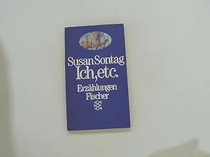 Seller image for [Ich, et cetera] ; Ich, etc. : Erzhlungen Susan Sontag. Aus d. Amerikan. von Marianne Frisch for sale by Das Buchregal GmbH