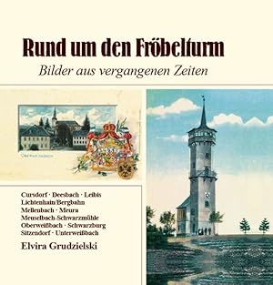 Bild des Verkufers fr Rund um den Frbelturm. Band 1: Bilder aus vergangenen Zeiten. Cursdorf, Deesbach, Leibis, Lichtenhain/Bergbahn, Mellenbach, Meura, . Schwarzburg, Sitzendorf, Unterweissbach zum Verkauf von Buchhandlung Loken-Books