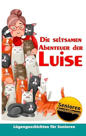 Bild des Verkufers fr Die seltsamen Abenteuer der Luise: Seniorenbeschftigung & Seniorenbetreuung zum Verkauf von Rheinberg-Buch Andreas Meier eK