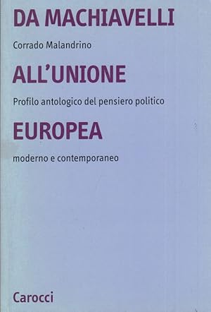 Immagine del venditore per Da Machiavelli all'Unione Europea. Profilo antologico del pensiero politico moderno e contemporaneo venduto da Arca dei libri di Lorenzo Casi