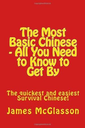 Bild des Verkufers fr The Most Basic Chinese - All You Need to Know to Get By: The quickest and easiest survival Chinese!: Volume 1 zum Verkauf von WeBuyBooks 2