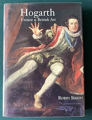 Bild des Verkufers fr HOGARTH, FRANCE AND BRITISH ART: The Rise of the Arts in 18th Century Britain zum Verkauf von Chaucer Bookshop ABA ILAB