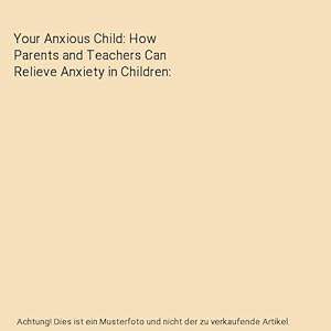 Bild des Verkufers fr Your Anxious Child: How Parents and Teachers Can Relieve Anxiety in Children zum Verkauf von Buchpark