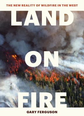 Seller image for Land on Fire: The New Reality of Wildfire in the West (Hardback or Cased Book) for sale by BargainBookStores