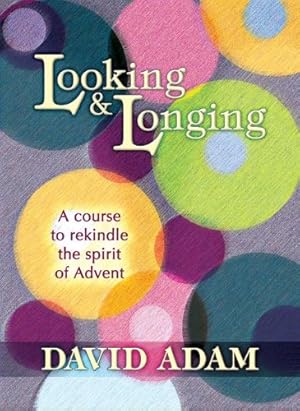 Seller image for Looking and Longing: A Course to Rekindle the Spirit of Advent for sale by WeBuyBooks