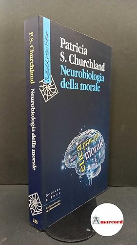 Immagine del venditore per Churchland, Patricia Smith. Neurobiologia della morale Milano Raffaello Cortina, 2012 venduto da Amarcord libri