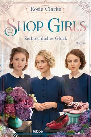 Shop Girls - Zerbrechliches Glück: Roman (Die große Shop-Girls-Saga, Band 3) Roman