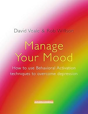 Immagine del venditore per Manage Your Mood: How to Use Behavioural Activation Techniques to Overcome Depression venduto da WeBuyBooks