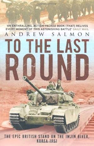 Image du vendeur pour To The Last Round: The Epic British Stand on the Imjin River, Korea 1951 mis en vente par WeBuyBooks