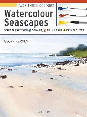 Immagine del venditore per Take Three Colours: Watercolour Seascapes: Start to paint with 3 colours, 3 brushes and 9 easy projects venduto da WeBuyBooks