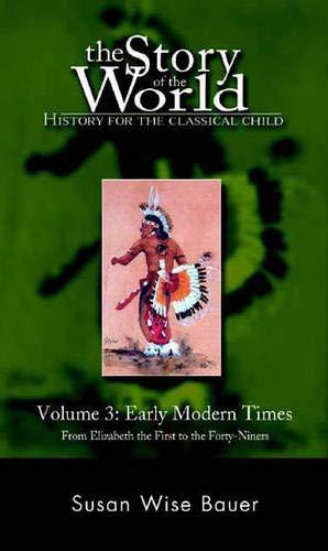 Bild des Verkufers fr The Story of the World: History for the Classical Child: Early Modern Times: From Elizabeth the First to the Forty-Niners: Early Modern Times from Elizabeth the First to the Forty-Niners Vol 3: 0 zum Verkauf von WeBuyBooks