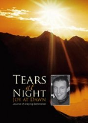 Bild des Verkufers fr Tears at Night Joy at Dawn: Journal of a Dying Seminarian zum Verkauf von WeBuyBooks