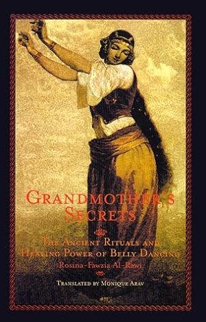 Imagen del vendedor de Grandmother's Secrets: The Ancient Rituals and Healing Power of Belly Dancing a la venta por WeBuyBooks