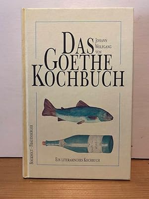 Seller image for Das Johann-Wolfgang-von-Goethe-Kochbuch : ein literarisches Kochbuch. for sale by Buchhandlung Neues Leben
