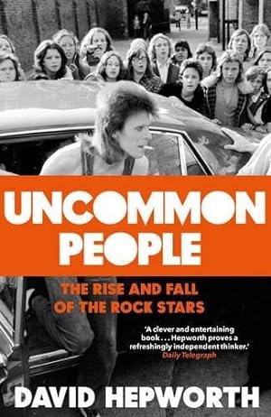Bild des Verkufers fr Uncommon People: The Rise and Fall of the Rock Stars 1955-1994 zum Verkauf von WeBuyBooks