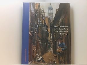 Seller image for Alfred Lichtwarks "Sammlung von Bildern aus Hamburg" [zu der gleichnamigen Ausstellung anlsslich der 150. Wiederkehr von Alfred Lichtwarks Geburtstag in der Hamburger Kunsthalle, 14. November 2002 bis 16. Mrz 2003] for sale by Book Broker