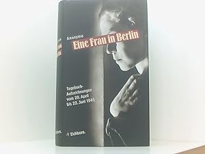 Bild des Verkufers fr Die Andere Bibliothek: Eine Frau in Berlin. Tagebuchaufzeichnungen vom 20. April bis 22. Juni 1945 Tagebuchaufzeichnungen vom 20. April bis 22. Juni 1945 zum Verkauf von Book Broker