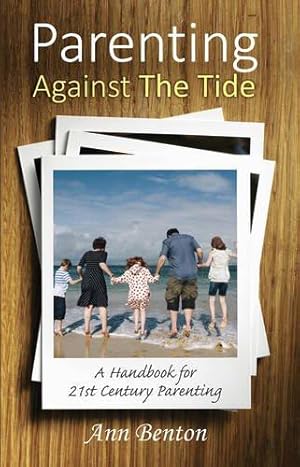 Imagen del vendedor de Parenting Against the Tide: A Handbook for 21st Century Parenting a la venta por WeBuyBooks